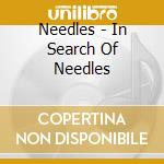 Needles - In Search Of Needles cd