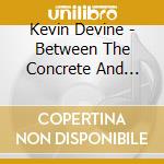 Kevin Devine - Between The Concrete And Clouds cd