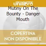 Mutiny On The Bounty - Danger Mouth cd musicale di Mutiny On The Bounty