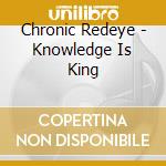 Chronic Redeye - Knowledge Is King cd