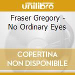 Fraser Gregory - No Ordinary Eyes cd