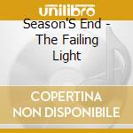 Season'S End - The Failing Light cd musicale di Season'S End