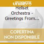 Hellset Orchestra - Greetings From Great Humongous cd musicale di Hellset Orchestra