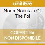 Moon Mountain Of The Fol cd