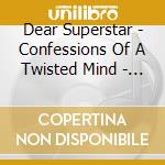 Dear Superstar - Confessions Of A Twisted Mind - Dear Sup