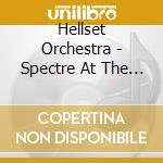 Hellset Orchestra - Spectre At The Feast cd musicale di Hellset Orchestra