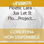 Floetic Lara - Jus Let It Flo...Project #1 cd