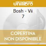 Bosh - Vii 7 cd