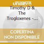 Timothy D & The Trogloxenes - Find Your Voice cd