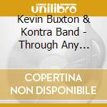 Kevin Buxton & Kontra Band - Through Any Window cd musicale di Kevin Buxton & Kontra Band