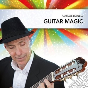 Carlos Bonell - Guitar Magic cd musicale di Carlos Bonell