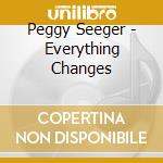Peggy Seeger - Everything Changes cd