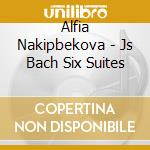 Alfia Nakipbekova - Js Bach Six Suites cd