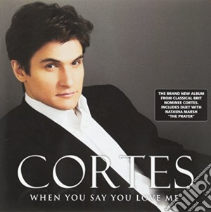 Cortes: When You Say You Love Me cd musicale di Cortes