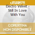 Electro Velvet - Still In Love With You cd