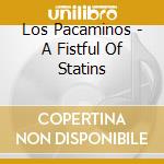 Los Pacaminos - A Fistful Of Statins cd musicale di Los Pacaminos