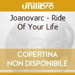 Joanovarc - Ride Of Your Life cd musicale di Joanovarc