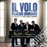 Volo (Il) / Placido Domingo: Notte Magica. A Tribute To The Three Tenors cd