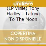 (LP Vinile) Tony Hadley - Talking To The Moon lp vinile di Tony Hadley