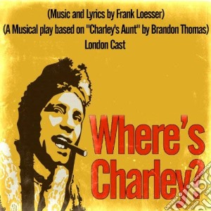 Where's Charley? (Original London Cast) cd musicale di Original London Cast