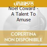 Noel Coward - A Talent To Amuse cd