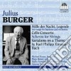 Julius Burger - Concerto Per Violoncello, 2 Liriche Per Baritono E Orchestra, Scherzo Per Archi cd