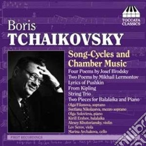 Boris Tchaikovsky - Song-Cycles And Chamber Music cd musicale di CIAIKOVSKI PYOTR IL'