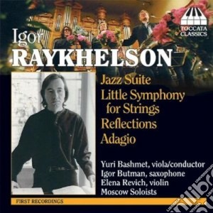 Igor Raykhelson - Jazz Suite, Little Symphony For Strings, Reflections, Adagio cd musicale di Igor Raykhelson