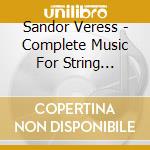 Sandor Veress - Complete Music For String Quartet cd