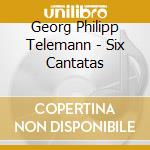 Georg Philipp Telemann - Six Cantatas cd