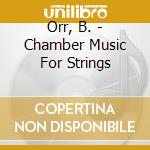 Orr, B. - Chamber Music For Strings cd