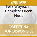 Felix Woyrsch - Complete Organ Music cd