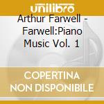 Arthur Farwell - Farwell:Piano Music Vol. 1 cd musicale di Lisa Cheryl Thomas