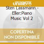 Sten Lassmann - Eller:Piano Music Vol 2 cd musicale di Sten Lassmann