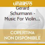Gerard Schurmann - Music For Violin And Piano cd