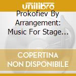Prokofiev By Arrangement: Music For Stage And Keyboard cd musicale