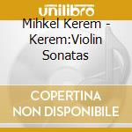 Mihkel Kerem - Kerem:Violin Sonatas cd