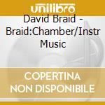 David Braid - Braid:Chamber/Instr Music cd