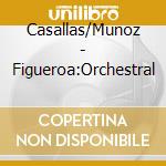 Casallas/Munoz - Figueroa:Orchestral cd musicale di Casallas/Munoz
