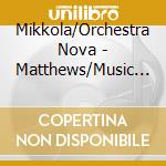 Mikkola/Orchestra Nova - Matthews/Music For Piano cd