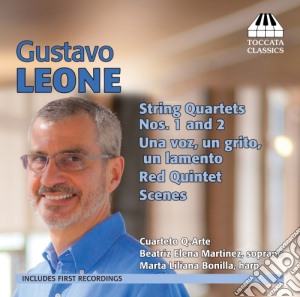 Gustavo Leone - Quartetti Per Archi, Red Quintet, Scenes, Una Voz, Un Grito, Un Lamento cd musicale di Gustavo Leone