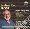 Michael Alec Rose - Chamber and Solo Works For Strings And Horn cd