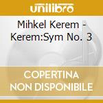 Mihkel Kerem - Kerem:Sym No. 3 cd musicale di Estonian Nat Sym Orch