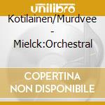 Kotilainen/Murdvee - Mielck:Orchestral cd