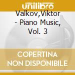 Valkov,Viktor - Piano Music, Vol. 3 cd musicale