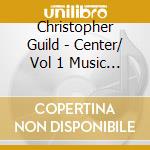 Christopher Guild - Center/ Vol 1 Music For Solo Piano cd