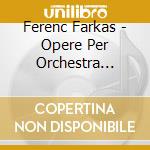 Ferenc Farkas - Opere Per Orchestra (integrale), Vol.4: Serenata Concertante Per Flauto E Archi cd