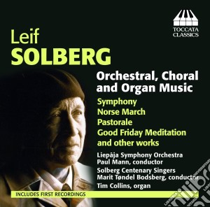Leif Solberg - Opere Orchestrali Corali E Per Organo - Paul Mann cd musicale di Leif Solberg