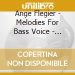 Ange Flegier - Melodies For Bass Voice - Melodies Per Basso cd musicale di Ange Flegier