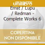 Ernst / Lupu / Redman - Complete Works 6 cd